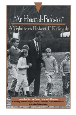 Čestné povolanie: Kennedy: Pocta Robertovi F. Kennedymu - An Honorable Profession: A Tribute to Robert F. Kennedy