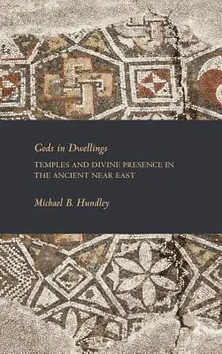 Bohovia v príbytkoch: Chrámy a božská prítomnosť na starovekom Blízkom východe - Gods in Dwellings: Temples and Divine Presence in the Ancient Near East