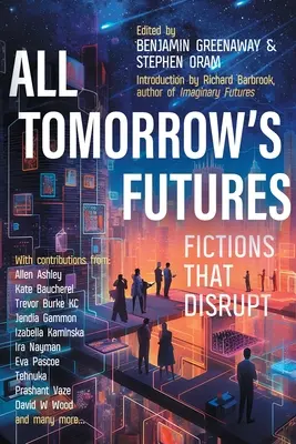 Všetky zajtrajšie budúcnosti: Fikcie, ktoré narúšajú - All Tomorrow's Futures: Fictions That Disrupt