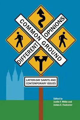 Spoločný základ - rozdielne názory: Svätí neskorších dní a súčasné problémy - Common Ground-Different Opinions: Latter-Day Saints and Contemporary Issues