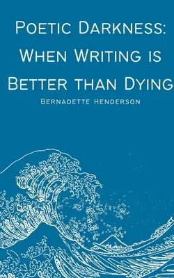 Poetická temnota: Keď je písanie lepšie ako smrť - Poetic Darkness: When Writing is Better than Dying