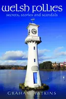 Waleské šialenstvá - tajomstvá, príbehy a škandály - Welsh Follies - Secrets, Stories and Scandals