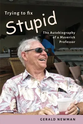Snaha napraviť hlúposť: Autobiografia bláznivého profesora - Trying to Fix Stupid: The Autobiography of a Maverick Professor