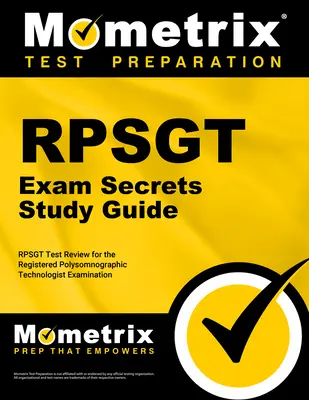 Tajná študijná príručka k skúške RPSGT: RPSGT Test Review for the Registered Polysomnographic Technologist Examination (Preskúmanie na skúšku registrovaného polysomnografického technika) - RPSGT Exam Secrets Study Guide: RPSGT Test Review for the Registered Polysomnographic Technologist Examination
