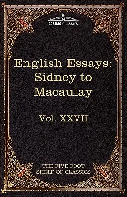 Anglické eseje: Od Sira Philipa Sidneyho po Macaulayho: XXVII: Päťstopá polica klasikov - English Essays: From Sir Philip Sidney to Macaulay: The Five Foot Shelf of Classics, Vol. XXVII