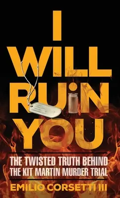 Zničím ťa: Zničím ťa...: Prevrátená pravda o súdnom procese s Kitom Martinom - I Will Ruin You: The Twisted Truth Behind The Kit Martin Murder Trial
