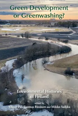 Zelený rozvoj alebo greenwashing? Environmentálne dejiny Fínska - Green Development or Greenwashing?: Environmental Histories of Finland