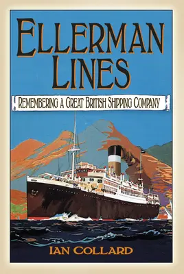 Ellermanove línie: Spomienka na veľkú britskú lodnú spoločnosť - Ellerman Lines: Remembering a Great British Shipping Company