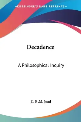 Dekadencia: Filozofické skúmanie - Decadence: A Philosophical Inquiry