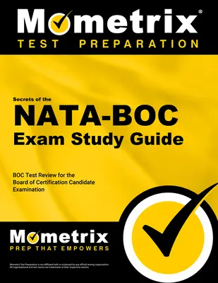 Tajomstvo skúšky NATA-BOC Študijná príručka: NATA-BOC Test Review for the Board of Certification Candidate Examination (Preskúmanie testu NATA-BOC pre certifikačnú komisiu) - Secrets of the NATA-BOC Exam Study Guide: NATA-BOC Test Review for the Board of Certification Candidate Examination