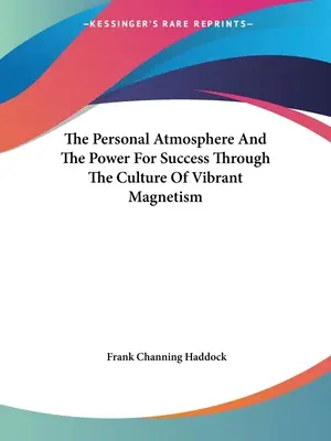 Osobná atmosféra a sila pre úspech prostredníctvom kultúry živého magnetizmu - The Personal Atmosphere And The Power For Success Through The Culture Of Vibrant Magnetism