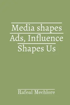 Médiá formujú reklamy, vplyv formuje nás - Media shapes Ads, Influence Shapes Us