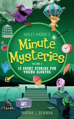 Minútové záhady Hailey Haddieovej 2. diel: 15 krátkych príbehov pre mladých detektívov - Hailey Haddie's Minute Mysteries Volume 2: 15 Short Stories For Young Sleuths