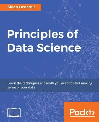 Princípy dátovej vedy: Matematické techniky a teória na dosiahnutie úspechu v odvetviach založených na údajoch - Principles of Data Science: Mathematical techniques and theory to succeed in data-driven industries