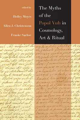 Mýty Popol Vuh v kozmológii, umení a rituáli - The Myths of the Popol Vuh in Cosmology, Art, and Ritual