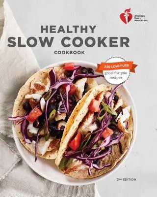 Zdravá kuchárka pre pomalé varenie Americkej asociácie srdca, druhé vydanie - American Heart Association Healthy Slow Cooker Cookbook, Second Edition