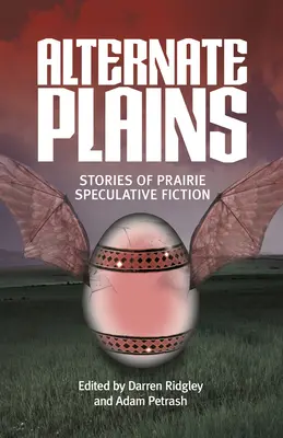 Alternatívne roviny: Príbehy prérijnej špekulatívnej fikcie - Alternate Plains: Stories of Prairie Speculative Fiction