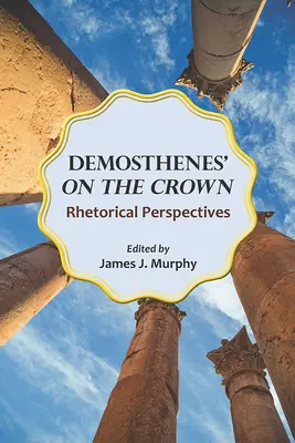 Demosthenes' na korune: Rétorické perspektívy - Demosthenes' on the Crown: Rhetorical Perspectives