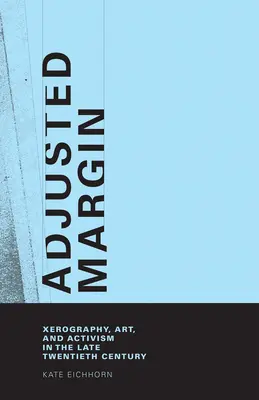 Upravená hranica: Xerografia, umenie a aktivizmus na konci dvadsiateho storočia - Adjusted Margin: Xerography, Art, and Activism in the Late Twentieth Century