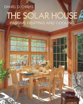 Slnečný dom: Pasívne solárne vykurovanie a chladenie - The Solar House: Passive Solar Heating and Cooling