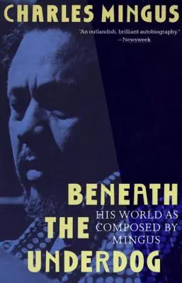 Pod pazuchou: Jeho svet v podaní Mingusa - Beneath the Underdog: His World as Composed by Mingus