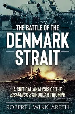 Bitka o Dánsky prieliv: Kritická analýza Bismarckovho výnimočného triumfu - The Battle of the Denmark Strait: A Critical Analysis of the Bismarck's Singular Triumph