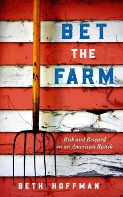 Bet the Farm: Vydanie knihy: Doláre a zmysel pestovania potravín v Amerike - Bet the Farm: The Dollars and Sense of Growing Food in America