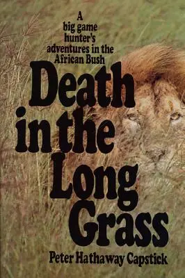 Smrť v dlhej tráve: Dobrodružstvá lovca veľkých zvierat v africkom buši - Death in the Long Grass: A Big Game Hunter's Adventures in the African Bush