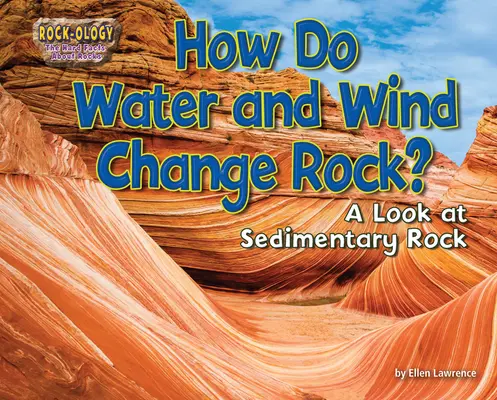 Ako voda a vietor menia horniny: pohľad na sedimentárne horniny - How Do Water and Wind Change Rock?: A Look at Sedimentary Rock