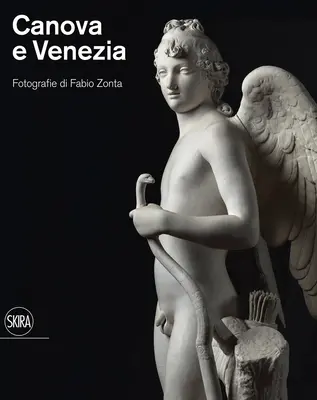 Canova a Venezia: Fotografie Fabia Zonta - Canova and Venezia: Photographs by Fabio Zonta