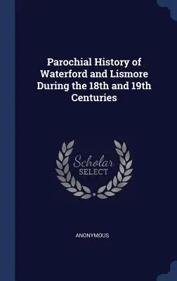 Farské dejiny Waterfordu a Lismore v 18. a 19. storočí - Parochial History of Waterford and Lismore During the 18th and 19th Centuries