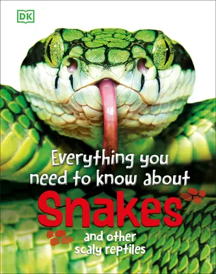 Všetko, čo potrebujete vedieť o hadoch: A iné šupinaté plazy - Everything You Need to Know about Snakes: And Other Scaly Reptiles