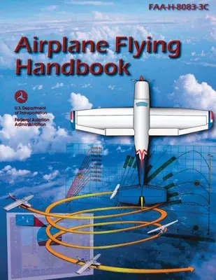 Príručka lietania v lietadle (FAA-H-8083-3C): Príručka pre pilotný letecký výcvik - Airplane Flying Handbook (FAA-H-8083-3C): Pilot Flight Training Study Guide