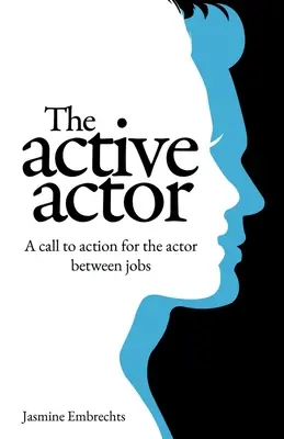 Aktívny herec: Výzva k činnosti pre herca medzi zamestnaniami - The Active Actor: A call to action for the actor between jobs