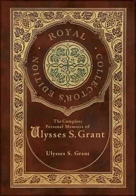 Kompletné osobné pamäti Ulyssesa S. Granta (kráľovské zberateľské vydanie) - The Complete Personal Memoirs of Ulysses S. Grant (Royal Collector's Edition)