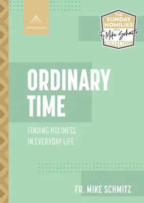 Obyčajný čas: Vianočný čas: Hľadanie svätosti v každodennom živote - Ordinary Time: Finding Holiness in Everyday Life