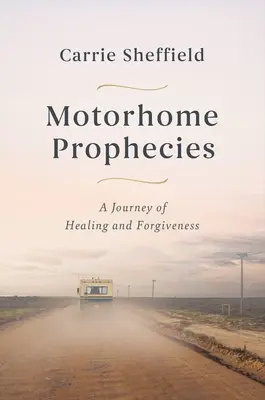 Motoristické proroctvá: Cesta za uzdravením a odpustením - Motorhome Prophecies: A Journey of Healing and Forgiveness