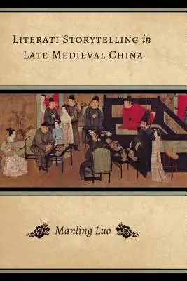 Literárne rozprávanie príbehov v neskorostredovekej Číne - Literati Storytelling in Late Medieval China