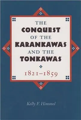 Dobývanie Karankawov a Tonkawov v rokoch 1821-1859: 20. zväzok - The Conquest of the Karankawas and the Tonkawas, 1821-1859: Volume 20