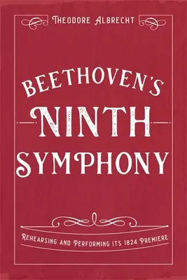 Beethovenova Deviata symfónia: Premiéra v roku 1824: nácvik a prevedenie - Beethoven's Ninth Symphony: Rehearsing and Performing Its 1824 Premiere