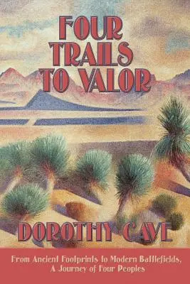 Štyri cesty k statočnosti: Od starovekých stôp po moderné bojiská, cesta štyroch národov - Four Trails to Valor: From Ancient Footprints to Modern Battlefields, A Journey of Four Peoples