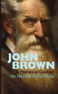 John Brown: Eseje Hermanna von Holsta - John Brown: An Essay by Hermann Von Holst