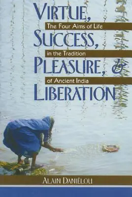 Cnosť, úspech, potešenie a oslobodenie: Štyri ciele života v tradícii starovekej Indie - Virtue, Success, Pleasure, and Liberation: The Four Aims of Life in the Tradition of Ancient India