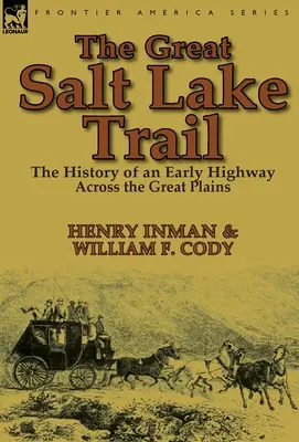 Veľká soľná cesta: história historickej cesty cez Veľké planiny - The Great Salt Lake Trail: the History of an Historic Highway Across the Great Plains