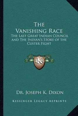 Miznúca rasa: Posledný veľký indiánsky snem a príbeh indiánov o Custerovom boji - The Vanishing Race: The Last Great Indian Council and The Indian's Story of the Custer Fight