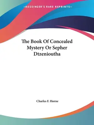 Kniha skrytého tajomstva alebo Sefer Dtzenioutha - The Book Of Concealed Mystery Or Sepher Dtzenioutha