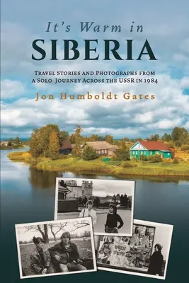 Na Sibíri je teplo - Cestopisné príbehy a fotografie zo sólovej cesty po ZSSR v roku 1984 - It's Warm in Siberia - Travel Stories and Photographs from a Solo Journey Across the USSR in 1984