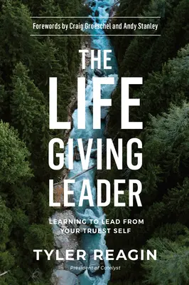 Vodca, ktorý dáva život: Učte sa viesť zo svojho pravého ja - The Life-Giving Leader: Learning to Lead from Your Truest Self