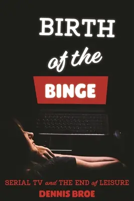 Zrodenie flámu: Seriály a koniec voľného času - Birth of the Binge: Serial TV and the End of Leisure
