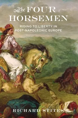 Štyria jazdci: Štyria štyria jazdci: na koni za slobodou v postnapoleonskej Európe - The Four Horsemen: Riding to Liberty in Post-Napoleonic Europe